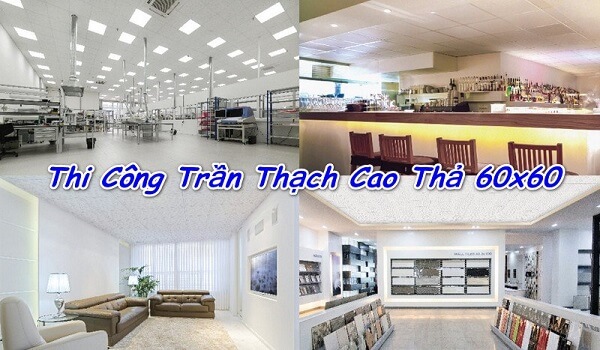 Quy trình thi công và báo giá trần thả thạch cao 60x60